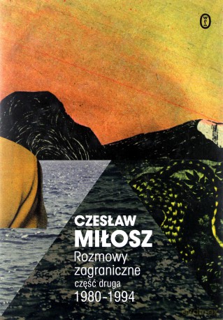 Rozmowy zagraniczne część druga 1980-1994 - Czesław Miłosz [KSIĄŻKA]
