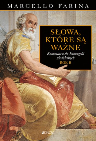 Słowa które są ważne. Komentarze do ewangelii niedzielnych rok B - Farina Marcello [KSIĄŻKA]