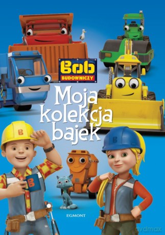 Bob Budowniczy. Moja kolekcja bajek [KSIĄŻKA]