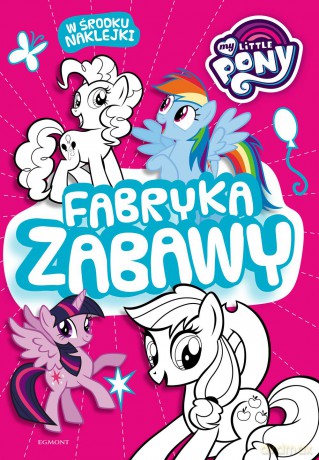 My Little Pony. Fabryka zabawy [KSIĄŻKA]