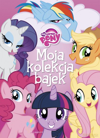 My Little Pony. Moja kolekcja bajek [KSIĄŻKA]