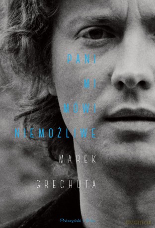 Pani mi mówi niemożliwe. Najpiękniejsze wiersze i piosenki - Marek Grechuta [KSIĄŻKA]