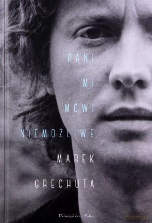 Pani mi mówi niemożliwe. Najpiękniejsze wiersze i piosenki - Marek Grechuta [KSIĄŻKA]