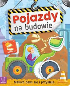 Maluch bawi się i przykleja. Pojazdy na budowie [KSIĄŻKA]