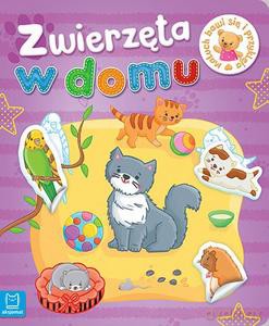 Maluch bawi się i przykleja. Zwierzęta w domu [KSIĄŻKA]