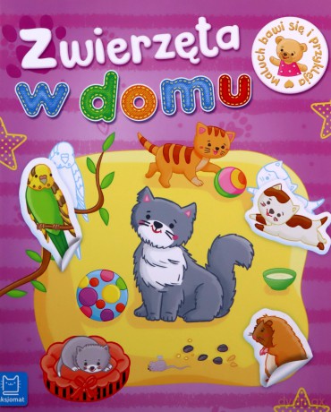 Maluch bawi się i przykleja. Zwierzęta w domu [KSIĄŻKA]