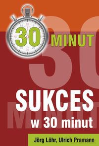 Sukces w 30 minut - Ulrich Pramann, Jöhr Löhr [KSIĄŻKA]