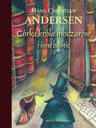 Córka króla moczarów i inne baśnie - Hans Christian Andersen [KSIĄŻKA]