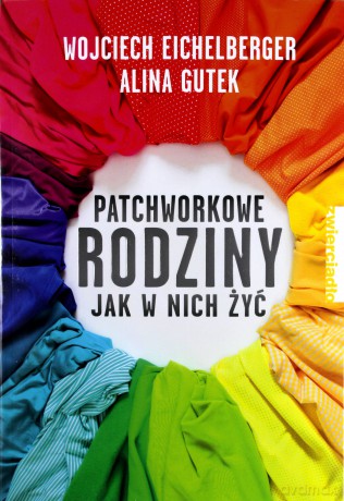 Patchworkowe rodziny. Jak w nich żyć - Alina Gutek [KSIĄŻKA]