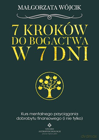 7 kroków do bogactwa w 7 dni. Kurs mentalnego przyciągania dobrobytu finansowego i nie tylko - Małgorzata Wójcik [KSIĄŻKA]