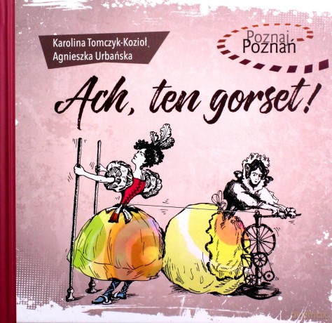Ach ten gorset. Poznaj Poznań - Karolina Tomczyk-Kozioł [KSIĄŻKA]