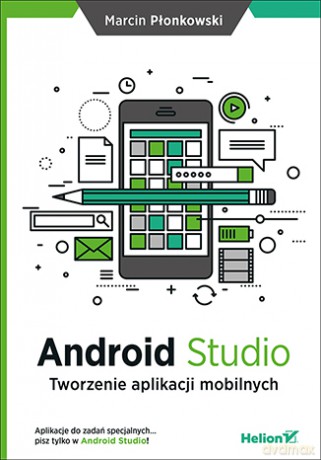 Android Studio. Tworzenie aplikacji mobilnych - Marcin Płonkowski [KSIĄŻKA]