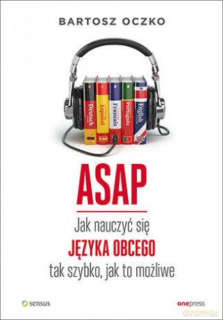 ASAP. Jak nauczyć się języka obcego tak szybko jak to możliwe - Bartosz Oczko [KSIĄŻKA]
