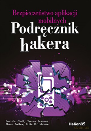 Bezpieczeństwo aplikacji mobilnych. Podręcznik hakera [KSIĄŻKA]