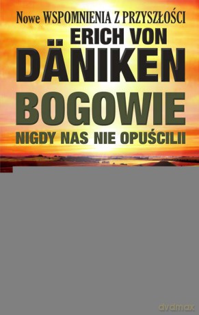Bogowie nigdy nas nie opuścili - Erich Von Daniken [KSIĄŻKA]