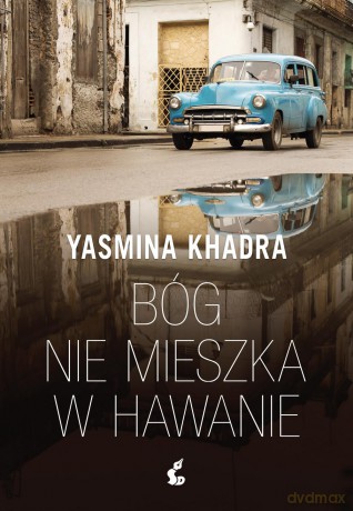 Bóg nie mieszka w Hawanie - Yasmina Khadra [KSIĄŻKA]