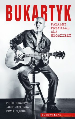 Bukartyk. Fatalny przykład dla młodzieży - Piotr Bukartyk [KSIĄŻKA]