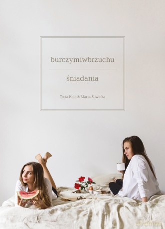 Burczymiwbrzuchu. Śniadania - Tosia Kolo, Marta Śliwka [KSIĄŻKA]