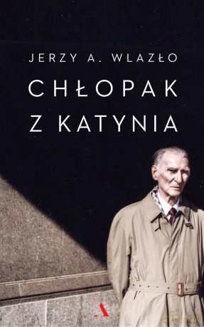 Chłopak z Katynia. Niewyjaśniona tajemnica katyńskiego lasu - Jerzy A. Wlazło [KSIĄŻKA]