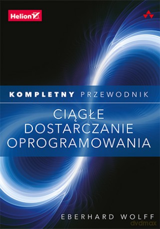 Ciągłe dostarczanie oprogramowania. Kompletny przewodnik - Eberhard Wolff [KSIĄŻKA]