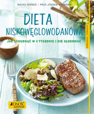 Dieta niskowęglowodanowa. Jak schudnąć w 4 tygodnie i nie głodować - Maiko Kerner [KSIĄŻKA]