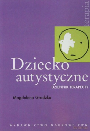 Dziecko autystyczne. Dziennik terapeuty - Magdalena Grodzka [KSIĄŻKA]