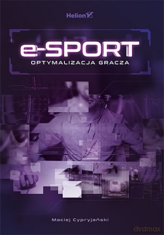 E-sport. Optymalizacja gracza - Maciej Cypryjański [KSIĄŻKA]