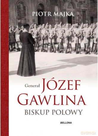 Generał Józef Gawlina. Biskup polowy - Piotr Majka [KSIĄŻKA]