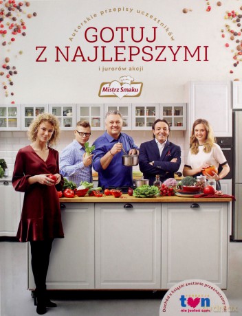 Gotuj z najlepszymi. Autorskie przepisy uczestników i jurorów akcji. Mistrz smaku [KSIĄŻKA]