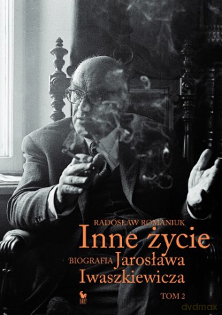 Inne życie. Biografia Jarosława Iwaszkiewicza (Tom 2) - Radosław Romaniuk [KSIĄŻKA]