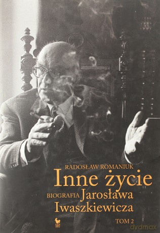 Inne życie. Biografia Jarosława Iwaszkiewicza (Tom 2) - Radosław Romaniuk [KSIĄŻKA]