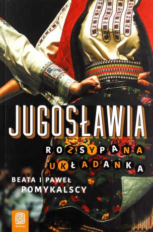 Jugosławia. Rozsypana układanka - Beata I Paweł Pomykalscy [KSIĄŻKA]