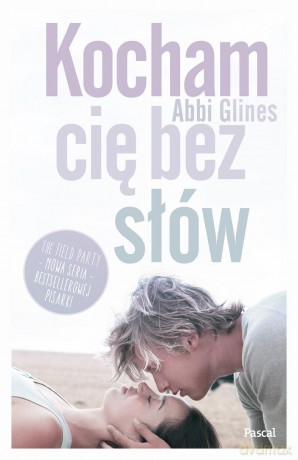 Kocham cię bez słów. The field party (Tom 1) - Abbi Glines [KSIĄŻKA]