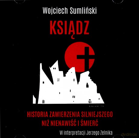 Ksiądz. Historia zawierzenia silniejszego niż nienawiść i śmierć - Wojciech Sumliński [AUDIOBOOK]