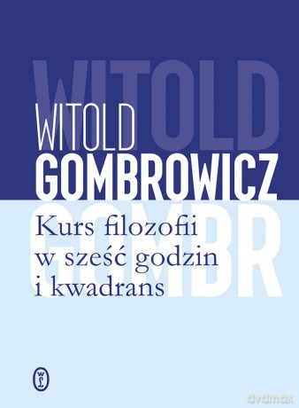 Kurs filozofii w sześć godzin i kwadrans - Witold Gombrowicz [KSIĄŻKA]