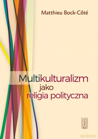 Multikulturalizm jako religia polityczna - Matthieu Bock-Cote [KSIĄŻKA]