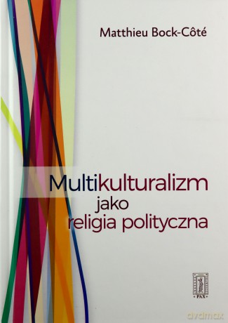 Multikulturalizm jako religia polityczna - Matthieu Bock-Cote [KSIĄŻKA]