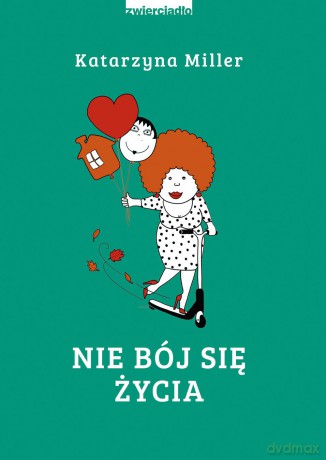 Nie bój się życia - Katarzyna Miller [KSIĄŻKA]