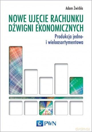 Nowe ujęcie rachunku dźwigni ekonomicznych - Adam Żwirbla [KSIĄŻKA]