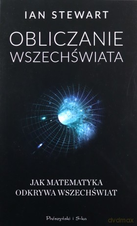 Obliczanie wszechświata. O tym jak matematyka odkrywa wszechświat - Ian Stewart [KSIĄŻKA]