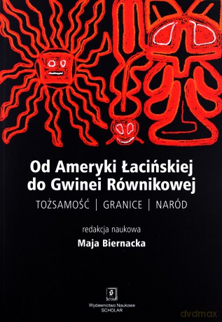 Od Ameryki Łacińskiej do Gwinei równikowej. Tożsamość, granice, naród [KSIĄŻKA]