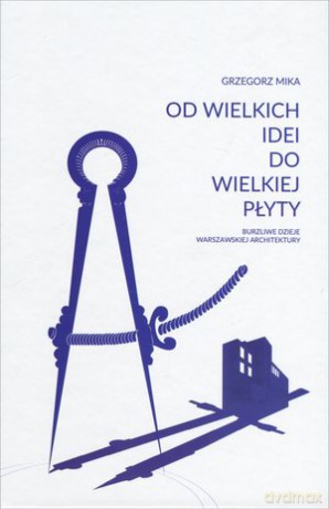 Od wielkich idei do wielkiej płyty - Grzegorz Mika [KSIĄŻKA]