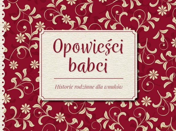 Opowieści babci. Historie rodzinne dla wnuków [KSIĄŻKA]