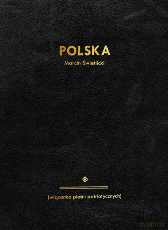 Polska. Wiązanka pieśni patriotycznych - Marcin Świetlicki [KSIĄŻKA]