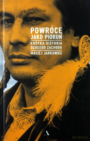 Powrócę jako piorun. Krótka historia dzikiego zachodu - Maciej Jarkowiec [KSIĄŻKA]
