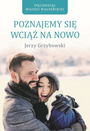 Poznajemy się wciąż na nowo - Jerzy Grzybowski [KSIĄŻKA]