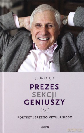 Prezes sekcji geniuszy. Portret Jerzego Vetulaniego - Julia Kalęba [KSIĄŻKA]