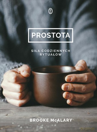 Prostota. Siła codziennych rytuałów - Brooke Mcalary [KSIĄŻKA]