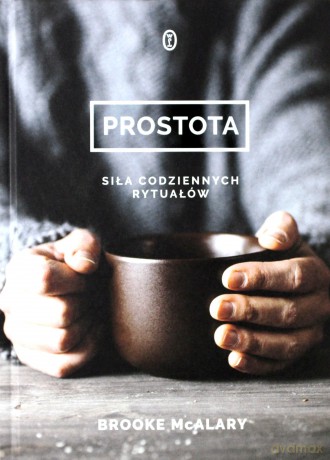 Prostota. Siła codziennych rytuałów - Brooke Mcalary [KSIĄŻKA]