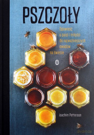 Pszczoły. Opowieść o pasji i miłości do najważniejszych owadów na świecie - Joachim Petterson [KSIĄŻKA]
